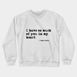 I have so much of you in my heart Crewneck Sweatshirt